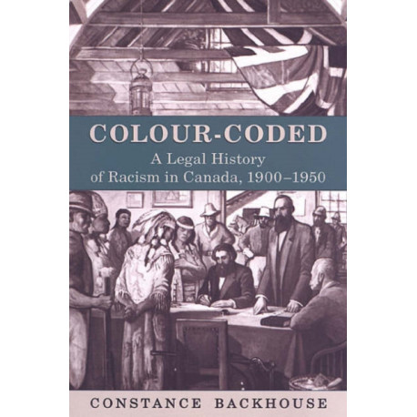 Colour-Coded: A Legal History of Racism in Canada, 1900-1950