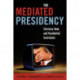 The Mediated Presidency: Television News and Presidential Governance