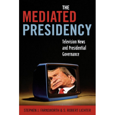 The Mediated Presidency: Television News and Presidential Governance
