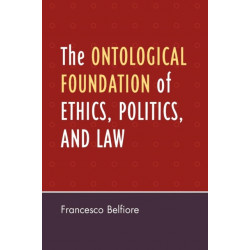 The Ontological Foundation of Ethics, Politics, and Law