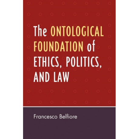 The Ontological Foundation of Ethics, Politics, and Law