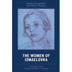 The Women of Izmaelovka: A Soviet Union Collective Farm in Siberia
