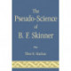 The Pseudo-Science of B. F. Skinner