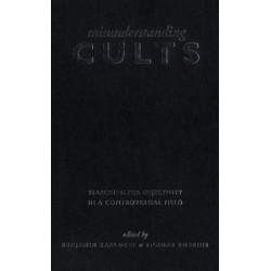 Misunderstanding Cults: Searching for Objectivity in a Controversial Field
