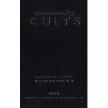 Misunderstanding Cults: Searching for Objectivity in a Controversial Field