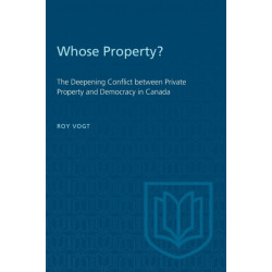 Whose Property?: The Deepening Conflict Between Private Property and Democracy in Canada