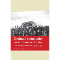 Deafness, Community and Culture in Britain: Leisure and Cohesion, 1945–95