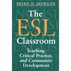 The ESL Classroom: Teaching, Critical Practice, and Community Development