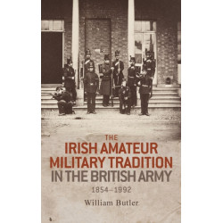 The Irish Amateur Military Tradition in the British Army, 1854–1992