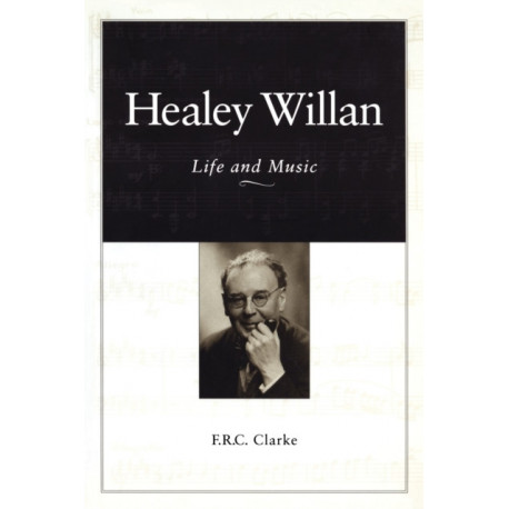 Healey Willan: Life and Music