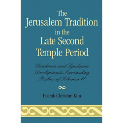 The Jerusalem Tradition in the Late Second Temple Period: Diachronic and Synchronic Developments Surrounding Psalms of Soloman 11