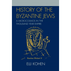 History of the Byzantine Jews: A Microcosmos in the Thousand Year Empire