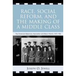 Race, Social Reform, and the Making of a Middle Class: The American Missionary Association and Black Atlanta, 1870-1900