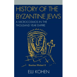 History of the Byzantine Jews: A Microcosmos in the Thousand Year Empire