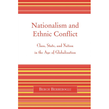 Nationalism and Ethnic Conflict: Class, State, and Nation in the Age of Globalization