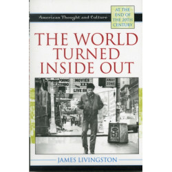 The World Turned Inside Out: American Thought and Culture at the End of the 20th Century