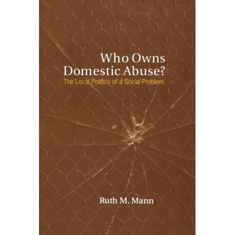 Who Owns Domestic Abuse?: The Local Politics of a Social Problem