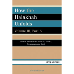 How the Halakhah Unfolds: How the Halakhah Unfolds, Volume III, Part A