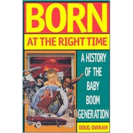 Born at the Right Time: A History of the Baby Boom Generation