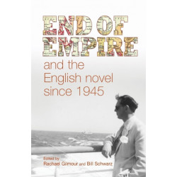 End of Empire and the English Novel Since 1945