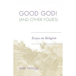 Good God! (And Other Follies): Essays on Religion