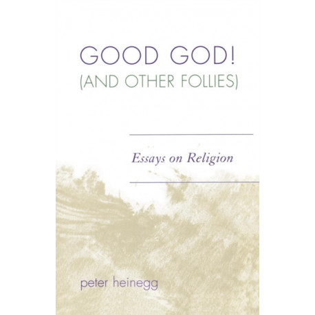 Good God! (And Other Follies): Essays on Religion
