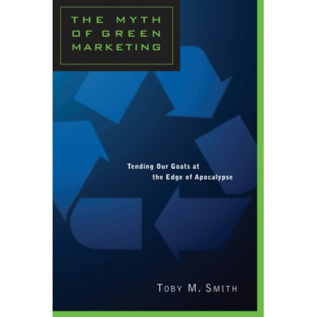 The Myth of Green Marketing: Tending Our Goats at the Edge of Apocalypse