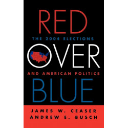 Red Over Blue: The 2004 Elections and American Politics