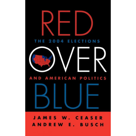 Red Over Blue: The 2004 Elections and American Politics
