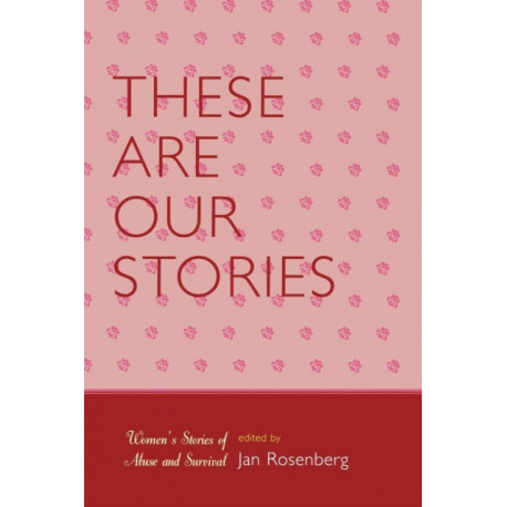 These Are Our Stories: Women's Stories of Abuse and Survival