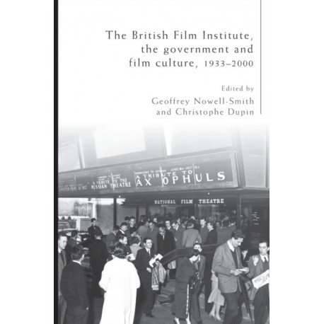 The British Film Institute, the Government and Film Culture, 1933–2000