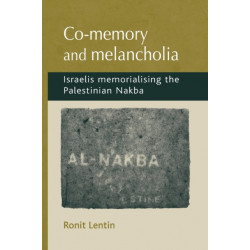 Co-Memory and Melancholia: Israelis Memorialising the Palestinian Nakba