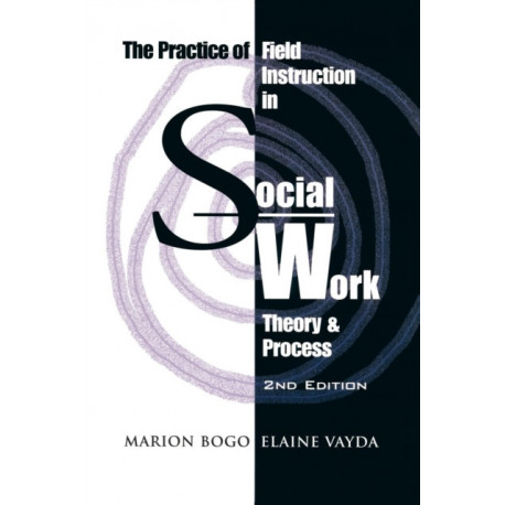 The Practice of Field Instruction in Social Work: Theory and Process (Second Edition)