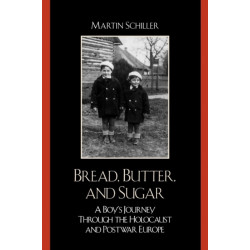 Bread, Butter, and Sugar: A Boy's Journey Through the Holocaust and Postwar Europe