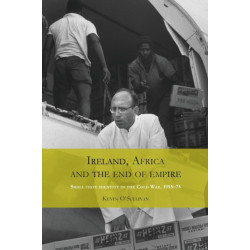 Ireland, Africa and the End of Empire: Small State Identity in the Cold War 1955–75
