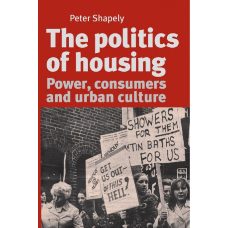 The Politics of Housing: Power, Consumers and Urban Culture