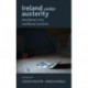 Ireland Under Austerity: Neoliberal Crisis, Neoliberal Solutions