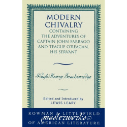 Modern Chivalry: Containing the Adventures of Captain John Farrago and Teague O'Reagan, His Servant