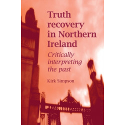 Truth Recovery in Northern Ireland: Critically Interpreting the Past