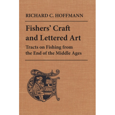 Fishers' Craft and Lettered Art: Tracts on Fishing from the End of the Middle Ages