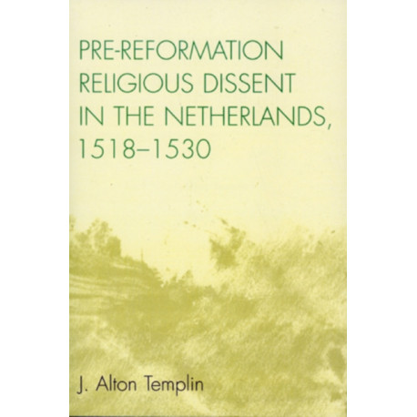 Pre-Reformation Religious Dissent in The Netherlands, 1518-1530
