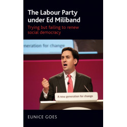 The Labour Party Under Ed Miliband: Trying but Failing to Renew Social Democracy