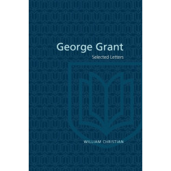 George Grant: Selected Letters