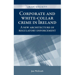 Corporate and White-Collar Crime in Ireland: A New Architecture of Regulatory Enforcement