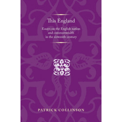 This England: Essays on the English Nation and Commonwealth in the Sixteenth Century