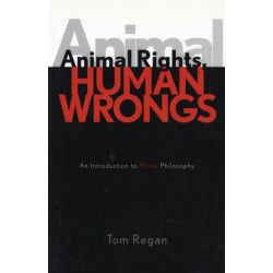 Animal Rights, Human Wrongs: An Introduction to Moral Philosophy