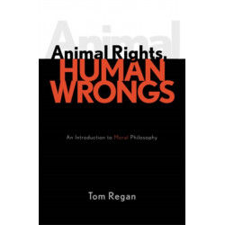 Animal Rights, Human Wrongs: An Introduction to Moral Philosophy