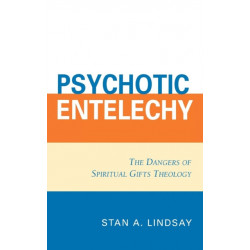 Psychotic Entelechy: The Dangers of Spiritual Gifts Theology