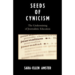Seeds of Cynicism: The Undermining of Journalistic Education