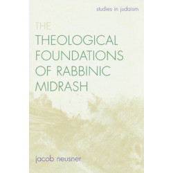 The Theological Foundations of Rabbinic Midrash